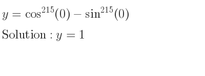 The general solution for y=cos^{215}(0)-sin^{215}(0) is y=1
